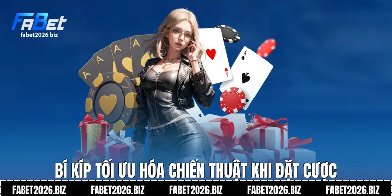 Bí kíp tối ưu hóa chiến thuật khi đặt cược