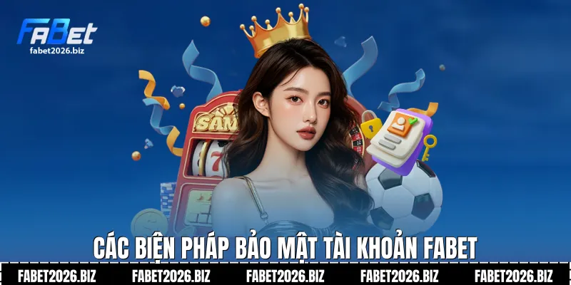 Các biện pháp bảo mật tài khoản Fabet