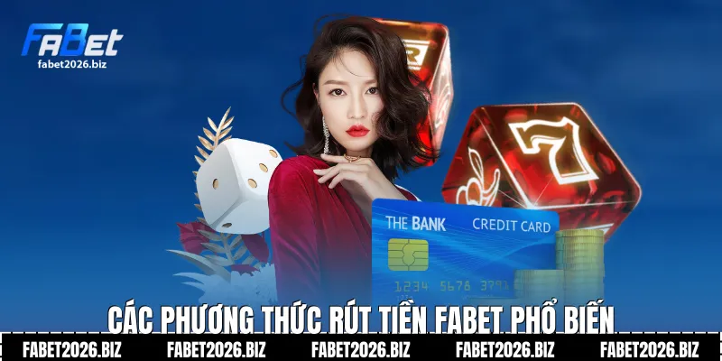 Các phương thức Rút Tiền Fabet phổ biến