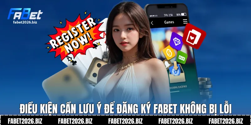 Điều kiện cần lưu ý để Đăng ký Fabet không bị lỗi
