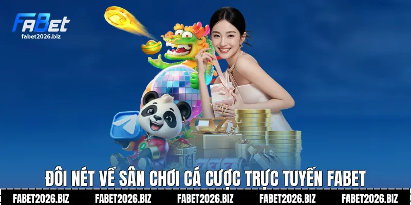 Đôi nét về sân chơi cá cược trực tuyến Fabet