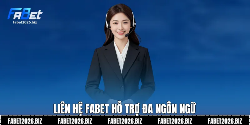 Liên hệ Fabet hỗ trợ đa ngôn ngữ