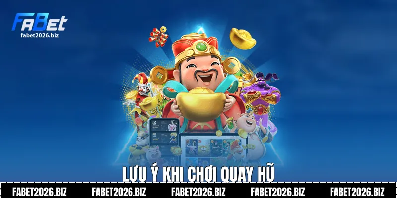 Lưu ý khi chơi quay hũ
