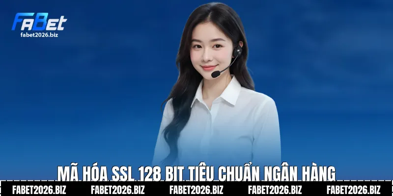 Mã hóa SSL 128 Bit tiêu chuẩn ngân hàng