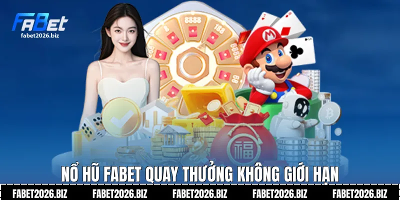 Nổ hũ Fabet quay thưởng không giới hạn