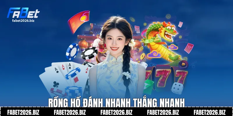 Rồng hổ đánh nhanh thắng nhanh