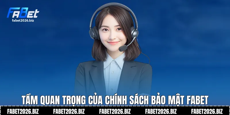 Tầm quan trọng của Chính sách bảo mật Fabet