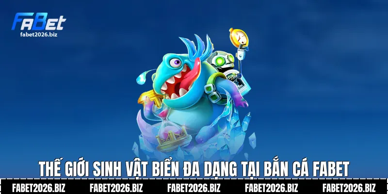 Thế giới sinh vật biển đa dạng tại Bắn cá Fabet