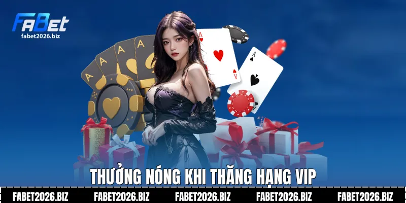 Thưởng nóng khi thăng hạng VIP