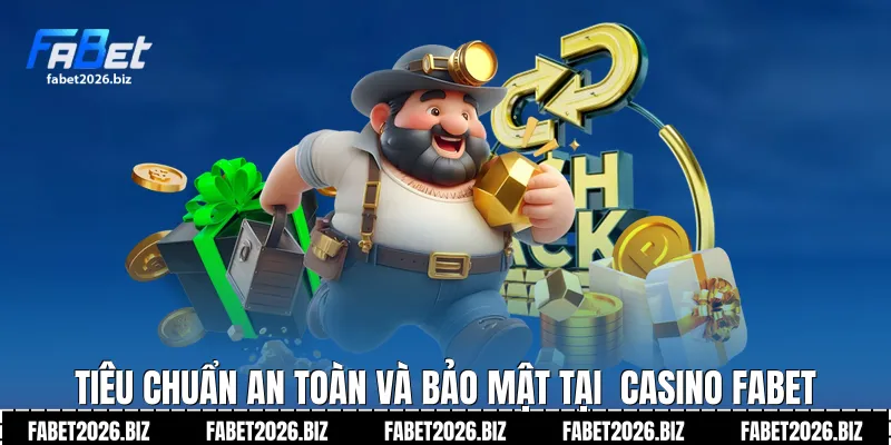 Tiêu chuẩn an toàn và bảo mật tại  Casino Fabet