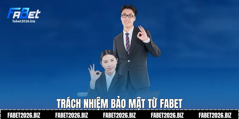Trách nhiệm bảo mật từ Fabet