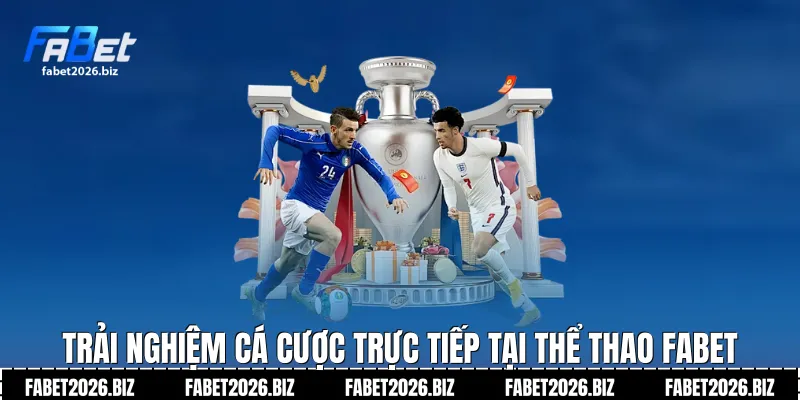 Trải nghiệm cá cược trực tiếp tại Thể thao Fabet