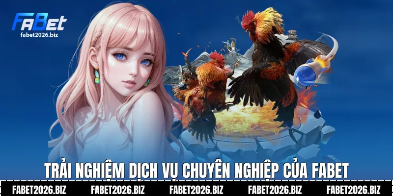 Trải nghiệm dịch vụ chuyên nghiệp của FABET