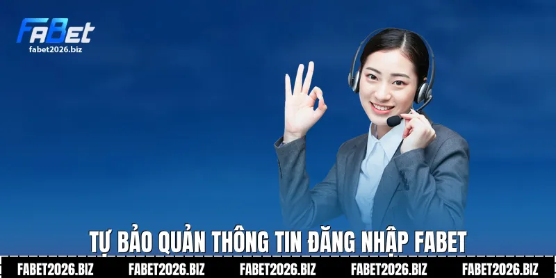 Tự bảo quản thông tin đăng nhập Fabet